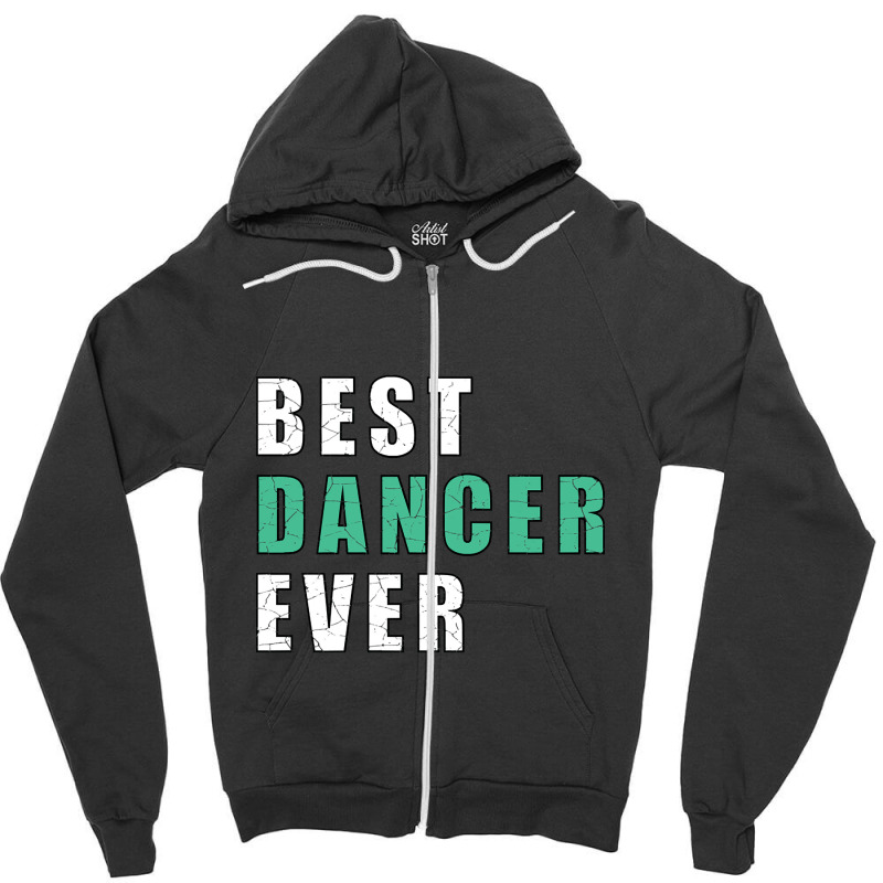 Best Dancer Ever Zipper Hoodie by brushdatum98 | Artistshot