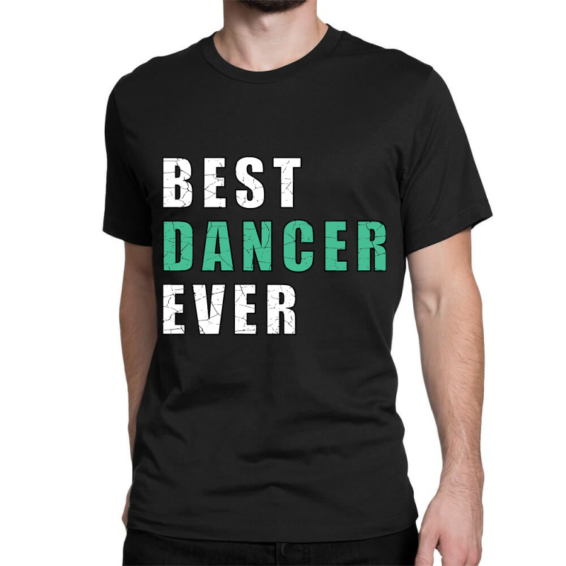 Best Dancer Ever Classic T-shirt by brushdatum98 | Artistshot