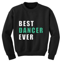 Best Dancer Ever Youth Sweatshirt | Artistshot