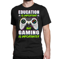 Limited Edition Education Is Important But Gaming Video Game Gamer Boy Classic T-shirt | Artistshot