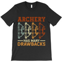 Archery Has Many Drawbacks - Archery Bow Archer T-shirt | Artistshot