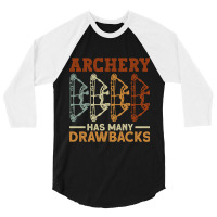 Archery Has Many Drawbacks - Archery Bow Archer 3/4 Sleeve Shirt | Artistshot