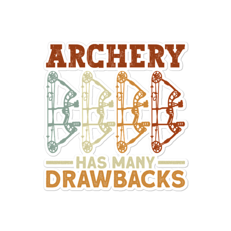 Archery Has Many Drawbacks - Archery Bow Archer Sticker | Artistshot