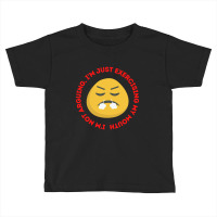 I'm Not Arguing, I'm Just Exercising My Mouth Toddler T-shirt | Artistshot