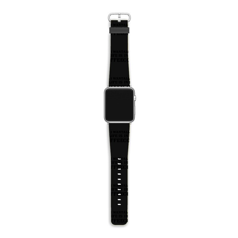 All I Want In Life Is Coffee Apple Watch Band | Artistshot