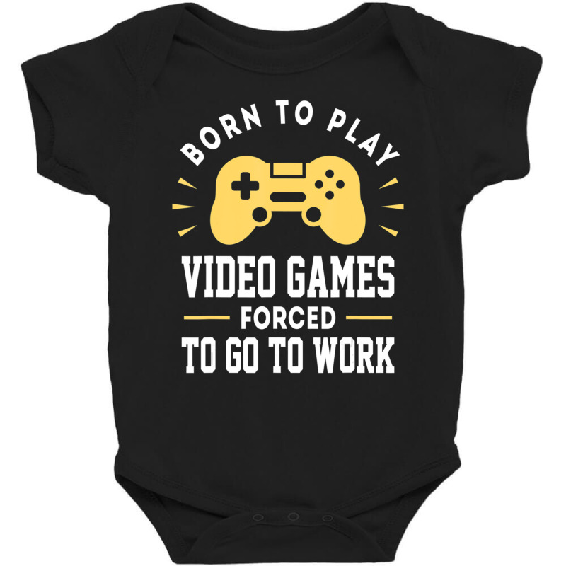 Trending Born To Play Video Games Forced To Work Video Gamer Baby Bodysuit by Estrada Link | Artistshot