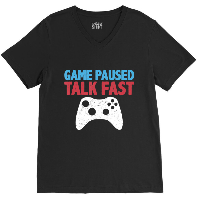 Limited Edition Game Paused Talk Fast Video Game Player Gaming Quote V-neck Tee | Artistshot