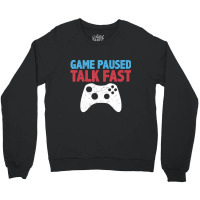 Limited Edition Game Paused Talk Fast Video Game Player Gaming Quote Crewneck Sweatshirt | Artistshot