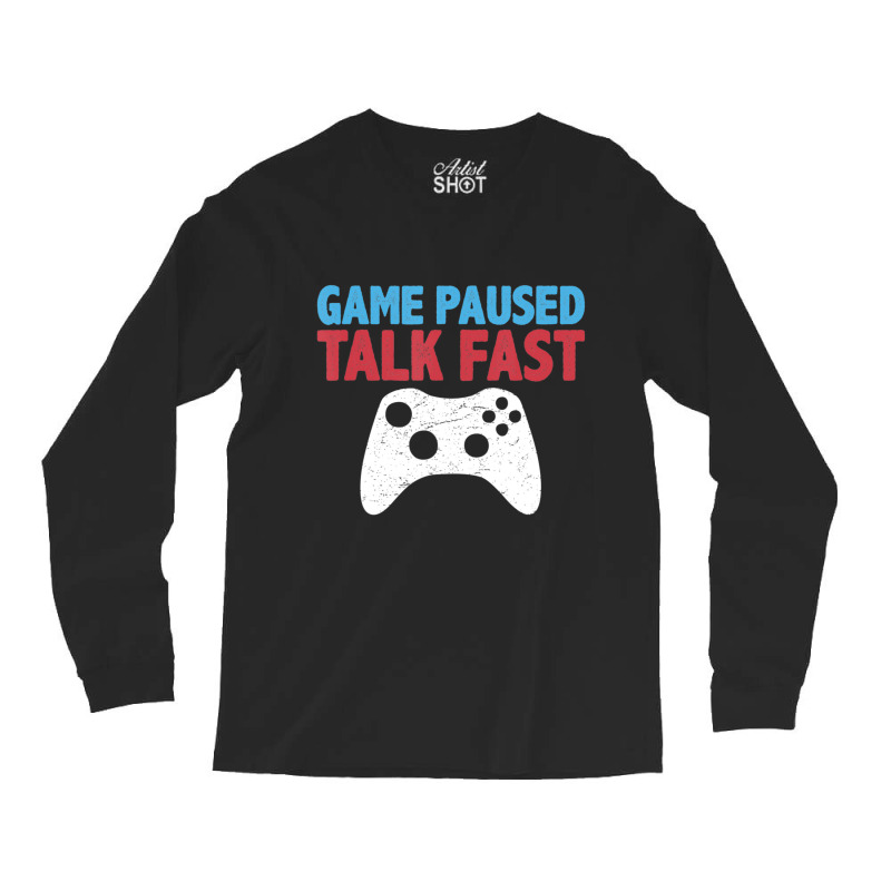 Limited Edition Game Paused Talk Fast Video Game Player Gaming Quote Long Sleeve Shirts | Artistshot