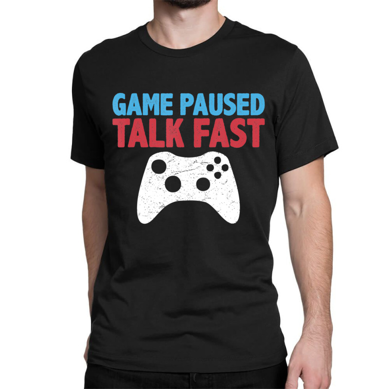 Limited Edition Game Paused Talk Fast Video Game Player Gaming Quote Classic T-shirt | Artistshot