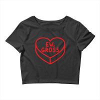 Trending Ew Gross Stupid Cupids Sarcastic Candy Heart Valentines Crop Top | Artistshot