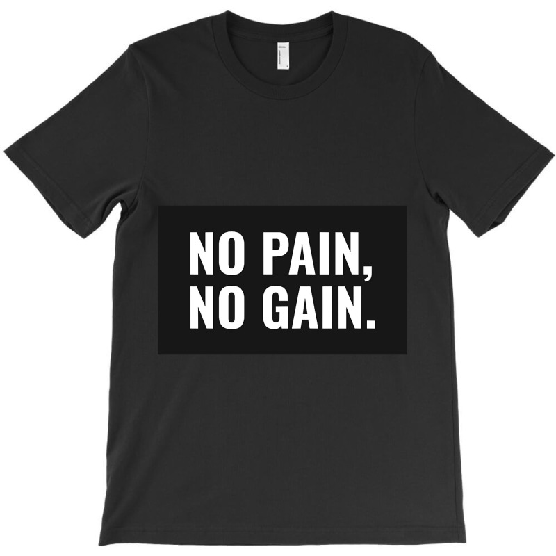 No Pain No Gain T-Shirt by mrbigzeroht | Artistshot