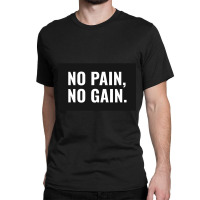 No Pain No Gain Classic T-shirt | Artistshot