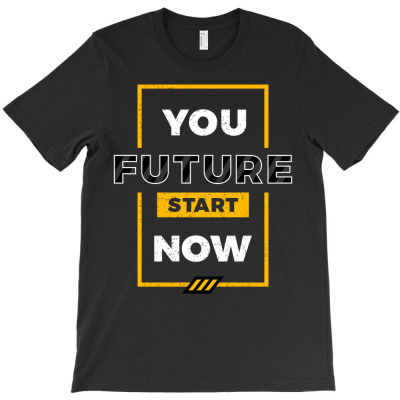 You Future Start Now T-shirt Designed By Kuo