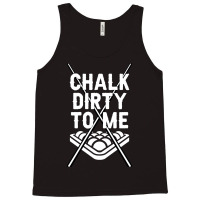 Billiards Chalk Dirty To Me Pool 8 Tank Top | Artistshot