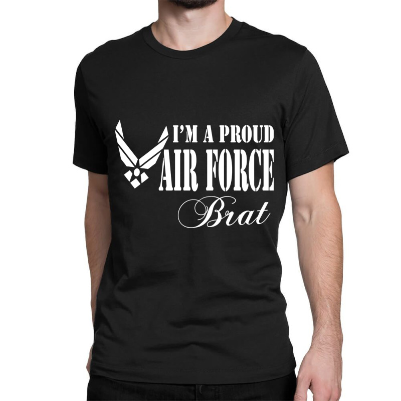 Best Gift For Brat - I Am A Proud Air Force Brat Classic T-shirt by gendercampaign78@gmail.com | Artistshot