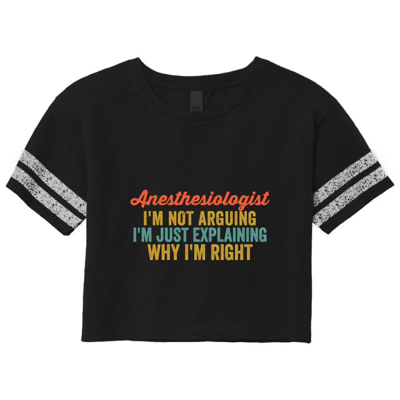 Anesthesiologist I'm Not Arguing I'm Just Explaining Why I'm Right-vwm Scorecard Crop Tee by kundalinitrampled75 | Artistshot