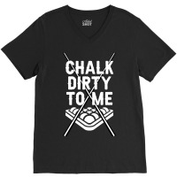 Billiards Chalk Dirty To Me Pool 8 V-neck Tee | Artistshot