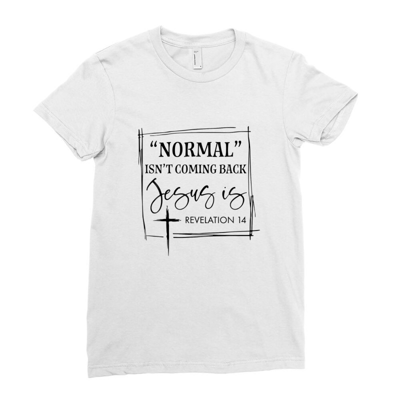 Normal Isn't Coming Back But Jesus Is Revelation 14 Costume Ladies Fitted T-Shirt by nootlyricn | Artistshot