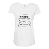 Normal Isn't Coming Back But Jesus Is Revelation 14 Costume Maternity Scoop Neck T-shirt | Artistshot