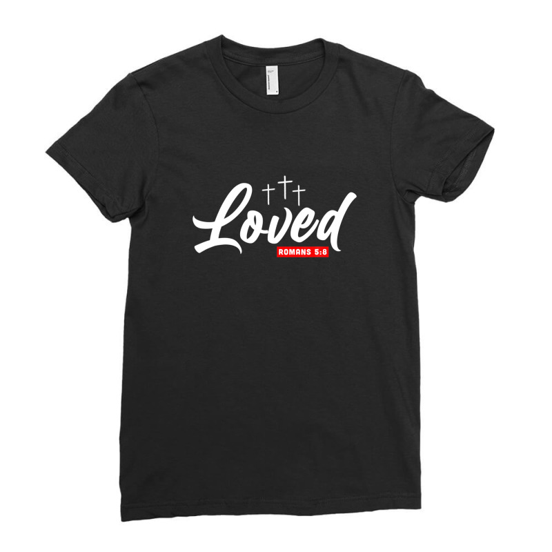 Romans 5:8 - Loved Christian Bible Scripture, Cross Ladies Fitted T-Shirt by nootlyricn | Artistshot