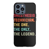 Anesthesia Technician - The One The Legend Design Iphone 13 Pro Max Case | Artistshot