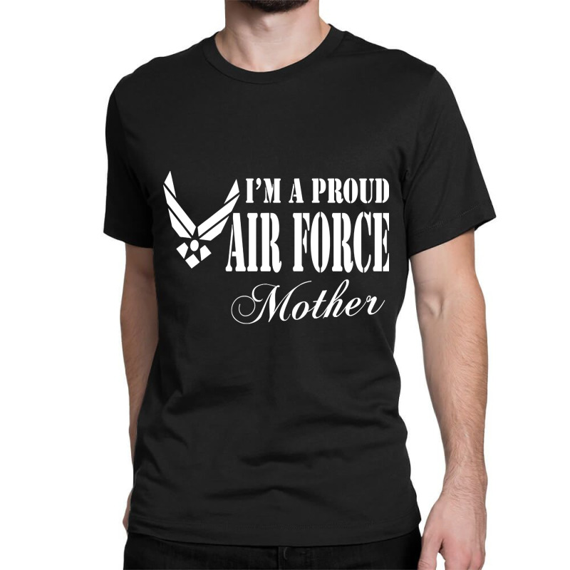 Best Gift For Mom - I Am A Proud Air Force Mother Classic T-shirt by gendercampaign78@gmail.com | Artistshot