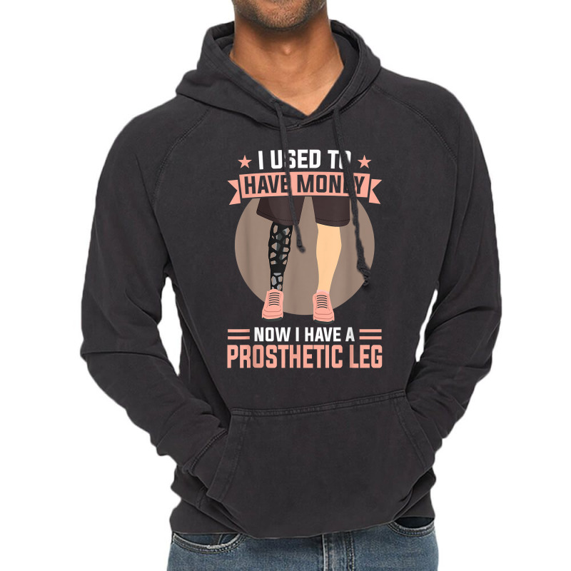 I Used To Have Money   Now I Have A Prosthetic Leg T Shirt Vintage Hoodie by alysestick8m7 | Artistshot