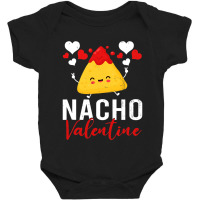 Nacho Valentine Funny Valentines Day Food Pun Mexican Baby Bodysuit | Artistshot