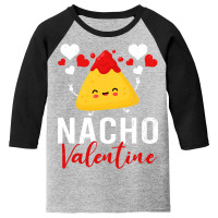 Nacho Valentine Funny Valentines Day Food Pun Mexican Youth 3/4 Sleeve | Artistshot