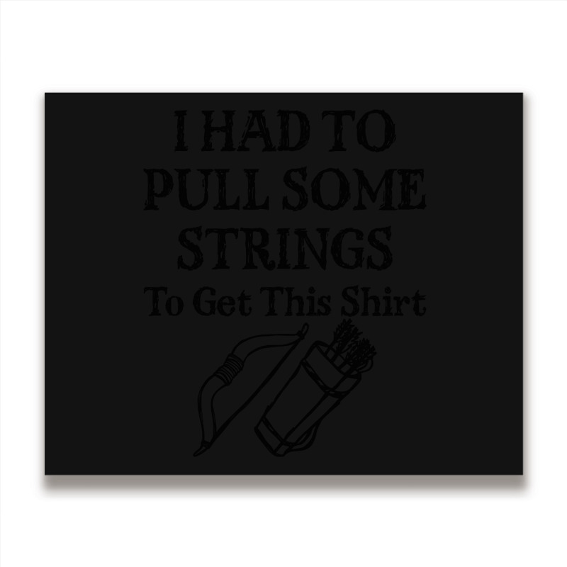 Archery I Had To Pull Some Strings-mfyru Metal Print Horizontal | Artistshot