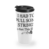 Archery I Had To Pull Some Strings-mfyru Travel Mug | Artistshot