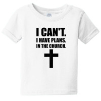 I Cant I Have Plans In The Church, Jesus, God, Christian Baby Tee | Artistshot