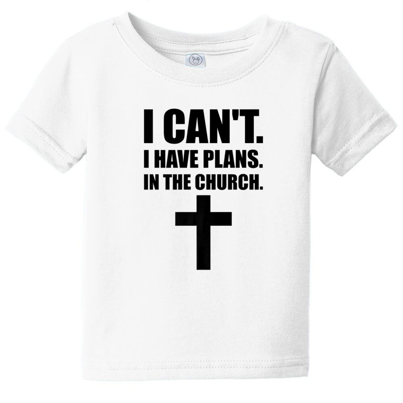 I Cant I Have Plans In The Church, Jesus, God, Christian Baby Tee by nootlyricn | Artistshot