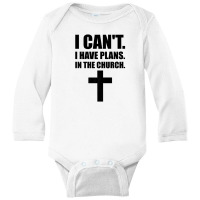 I Cant I Have Plans In The Church, Jesus, God, Christian Long Sleeve Baby Bodysuit | Artistshot