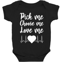 Pick Me Choose Me Love Me Gift For Men Women Valentine Day Baby Bodysuit | Artistshot