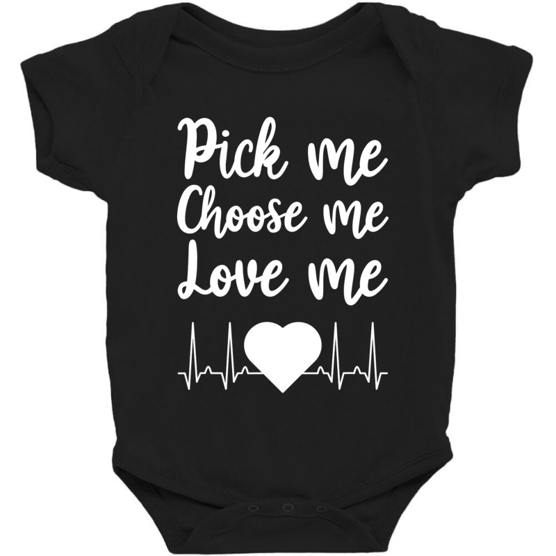 Pick Me Choose Me Love Me Gift For Men Women Valentine Day Baby Bodysuit by JohnNichols89123 | Artistshot