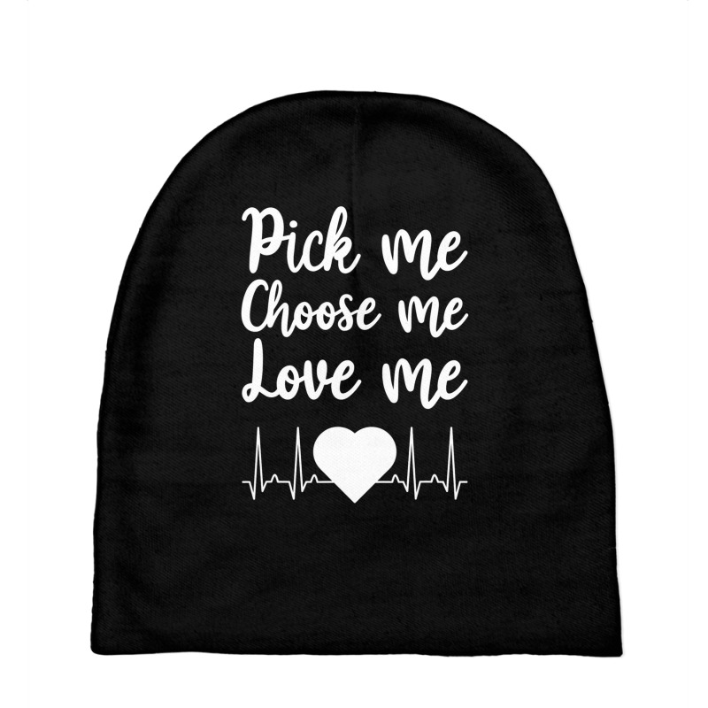 Pick Me Choose Me Love Me Gift For Men Women Valentine Day Baby Beanies by JohnNichols89123 | Artistshot