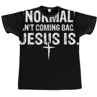 Normal Isn't Coming Back But Jesus Is Revelation 14 Costume Graphic T-shirt | Artistshot