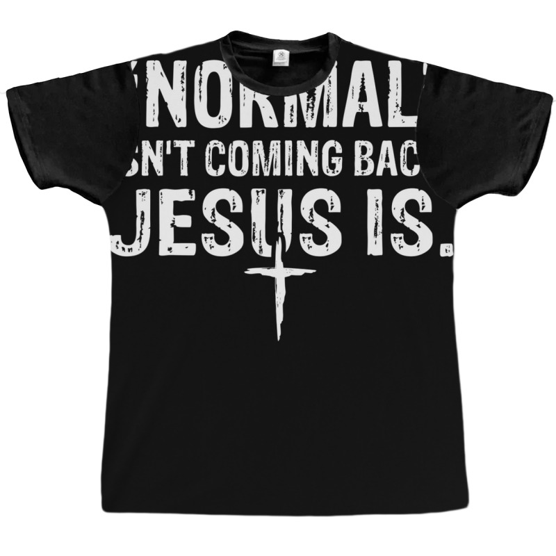 Normal Isn't Coming Back But Jesus Is Revelation 14 Costume Graphic T-shirt by nootlyricn | Artistshot