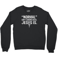 Normal Isn't Coming Back But Jesus Is Revelation 14 Costume Crewneck Sweatshirt | Artistshot