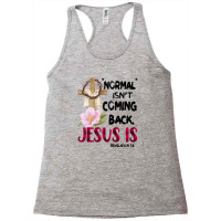 Normal Isn't Coming Back But Jesus Is Revelation 14 Costume Racerback Tank | Artistshot