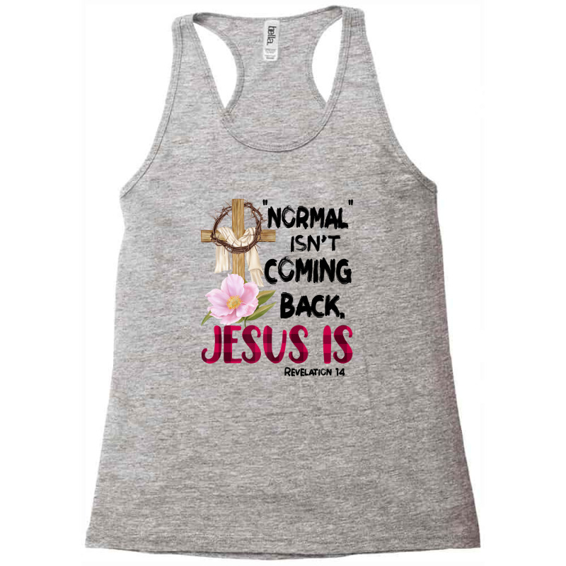 Normal Isn't Coming Back But Jesus Is Revelation 14 Costume Racerback Tank by nootlyricn | Artistshot