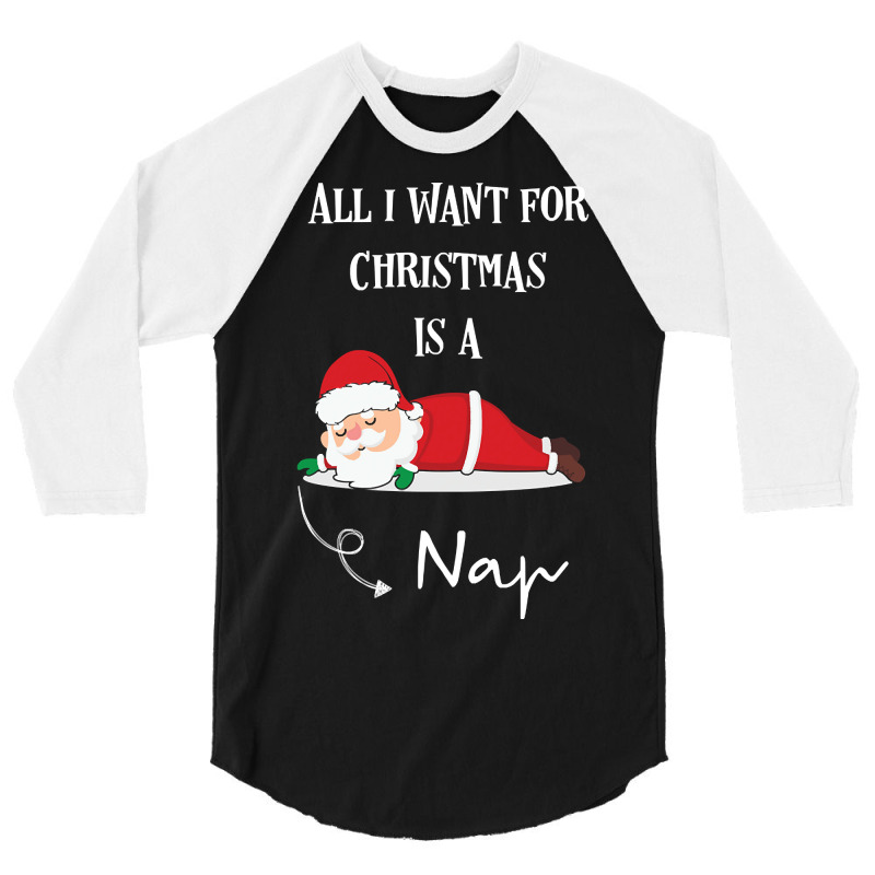 All I Want For Christmas Is A Nap 3/4 Sleeve Shirt by sausagefencing57 | Artistshot