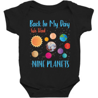 Back In My Day We Had Nine Planets Baby Bodysuit | Artistshot