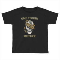 Trending One Tough Mother, Gift For Best Badass Mom, Skull Toddler T-shirt | Artistshot