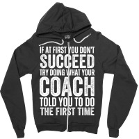 If At First You Don't Succeed Try Doing What Your Organizer Told You T Zipper Hoodie | Artistshot