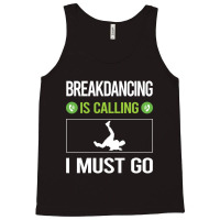 It Is Calling I Must Go Breakdancing Breakdance Breakdancer Break Danc Tank Top | Artistshot