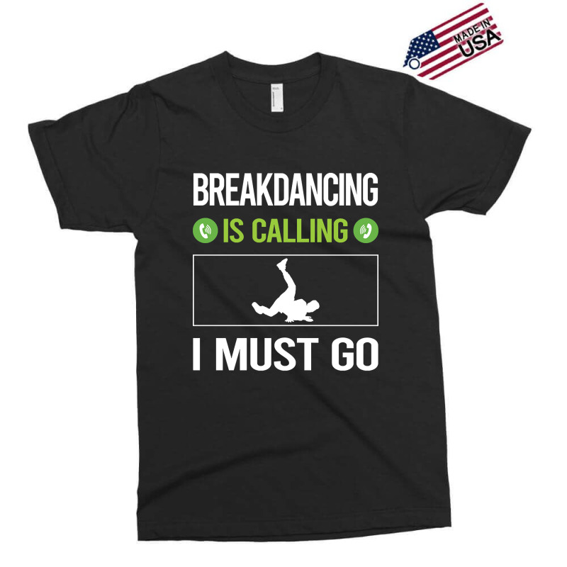 It Is Calling I Must Go Breakdancing Breakdance Breakdancer Break Danc Exclusive T-shirt by geishascessation326 | Artistshot