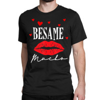 Limited Edition Besame Mucho-dia De San Valentin -valentine Day Classic T-shirt | Artistshot